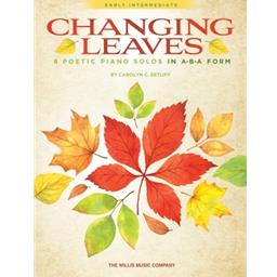 Piano Setliff Changing Leaves 8 Poetic Piano Solos in ABA Form Solo Piano [P2, E3]
